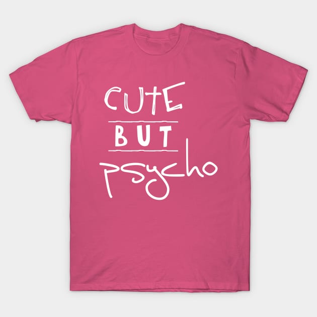 Cute but Psycho T-Shirt by Girona